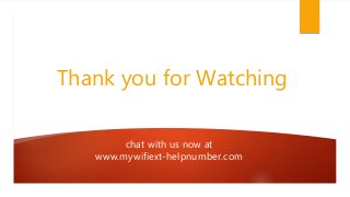 Thank you for Watching
chat with us now at
www.mywifiext-helpnumber.com