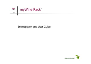 Oakmont Limited
myWine RackTM
Introduction and User Guide
 