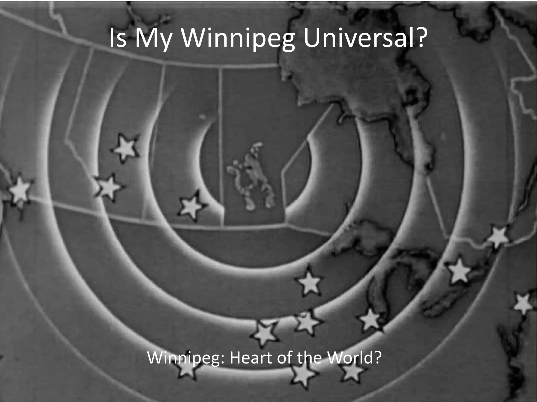 Is My Winnipeg Universal? Winnipeg: Heart of the World? 