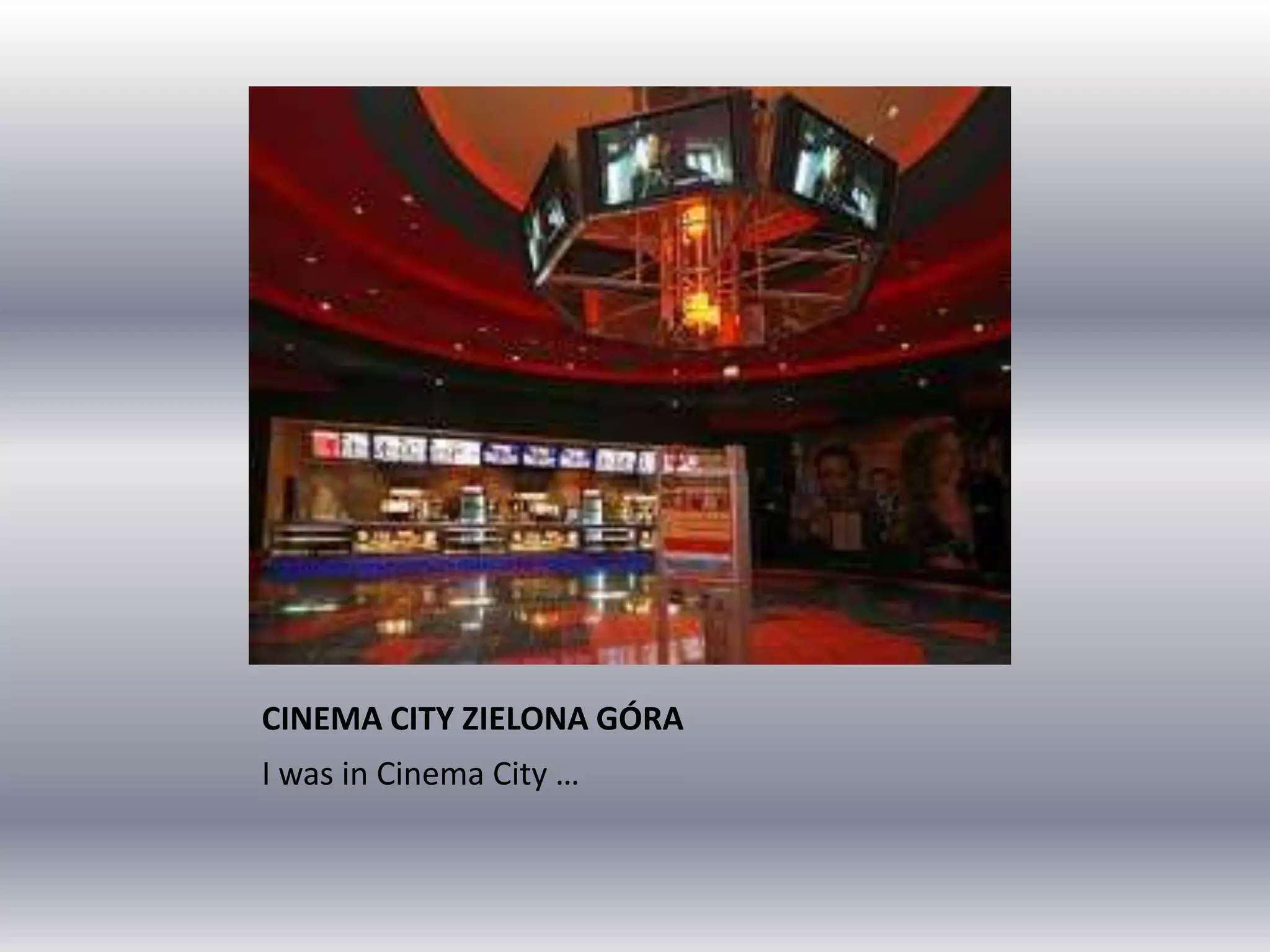 CINEMA CITY ZIELONA GÓRA
I was in Cinema City …