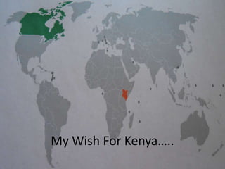 My Wish For Kenya…..
 