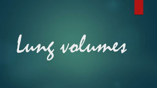 Lung volumes
 