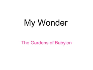 My Wonder The Gardens of Babylon 