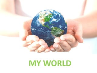 MY WORLD
 