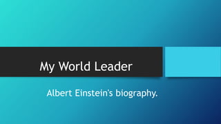My World Leader
Albert Einstein's biography.
 
