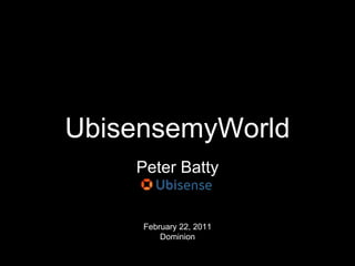 UbisensemyWorld Peter Batty February 22, 2011Dominion 