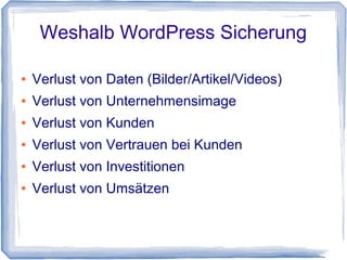 WordPress Backup


    Weshalb WordPress Datensicherung

    Wo ist WordPress angreifbar

    Was sind die Quellen der Angriffe

    Was können Ursachen eines Ausfall sein

    Warum Datensicherung nicht gleich
    Datensicherung ist

    Was ist ein „Zero Day Update“
 