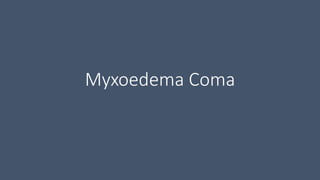 Myxoedema Coma
 