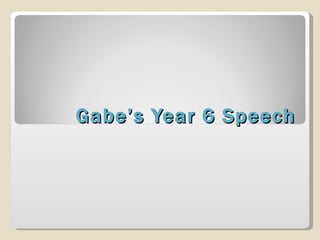 Gabe’s Year 6 Speech 