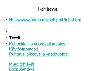 Http://www.arlainst.fi/nettipeili/teht.htmlTestitKehonkieli ja vuorovaikutustestiKäytöstapatestiPuhtaus, siisteys ja vaatetustestiMuut tehtävätLopputehtäväTehtävä