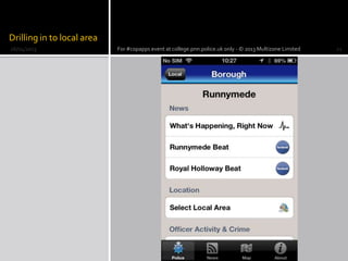 Drilling in to local area
26/04/2013 For #copapps event at college.pnn.police.uk only - © 2013 Multizone Limited 21
 