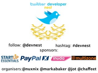 follow: @devnest      hashtag: #devnest
                  sponsors:



organisers:@nuxnix @markabaker @jot @chaffeet
 