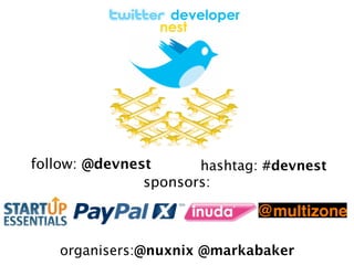 follow: @devnest      hashtag: #devnest
               sponsors:



   organisers:@nuxnix @markabaker
 