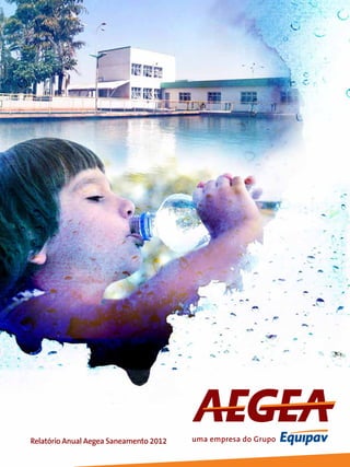 Relatório Anual Aegea Saneamento 2012 uma empresa do Grupo
 