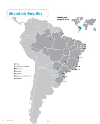 Presença do
Grupo no Brasil
Abrangência Geográfica
Matriz
Terminais Portuários
Rebocagem
Offshore
Logística
Agenciamento Marítimo
Estaleiros
Wilson Sons12
 