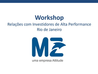 Workshop
Relações com Investidores de Alta Performance
Rio de Janeiro
 