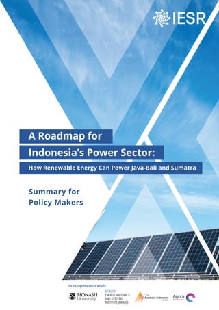 How Renewable Energy Can Power Java-Bali and Sumatra
Summary for
Policy Makers
in cooperation with:
A Roadmap for
Indonesia’s Power Sector:
 