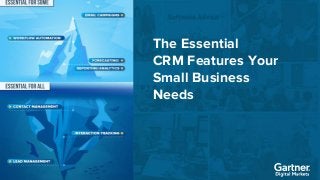 1
The Essential
CRM Features Your
Small Business
Needs
 
