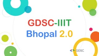 GDSC-IIIT
Bhopal 2.0
 
