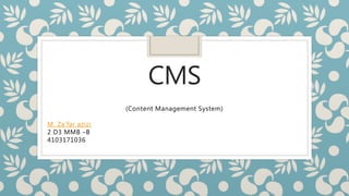 CMS
(Content Management System)
M. Za’far azizi
2 D3 MMB –B
4103171036
 