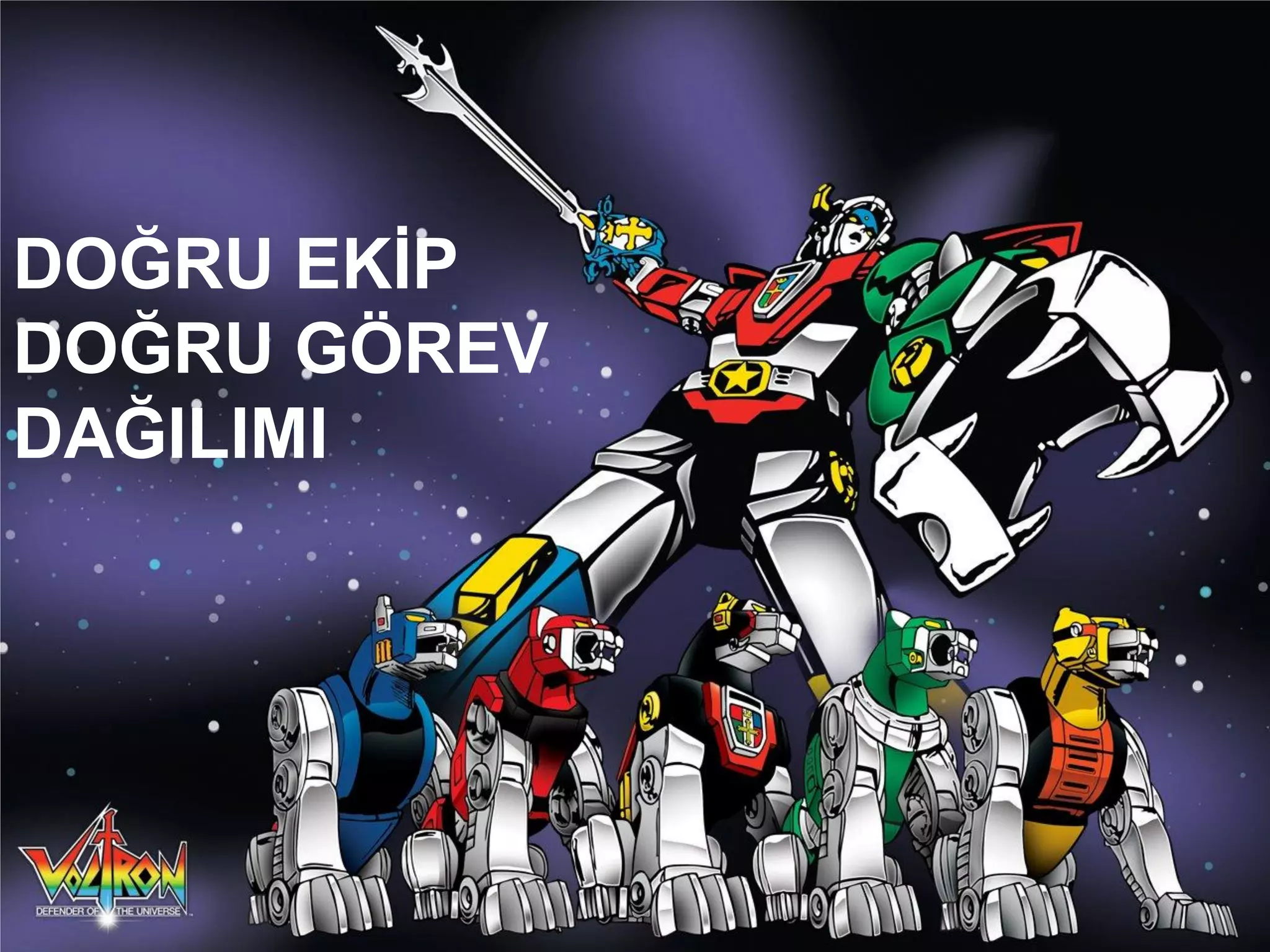 DOĞRU EKİP
DOĞRU GÖREV
DAĞILIMI
 