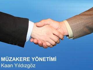 MÜZAKERE YÖNETİMİ
Kaan Yıldızgöz
 