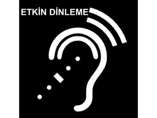 ETKİN DİNLEME
 
