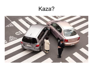 Kaza?
 