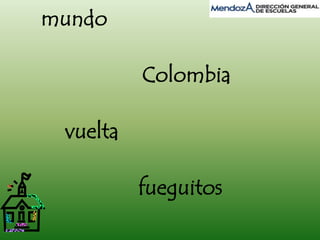mundo 
Colombia 
vuelta 
fueguitos 
 