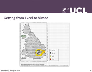 Ge9ng	
  from	
  Excel	
  to	
  Vimeo




Wednesday, 3 August 2011                   4
 