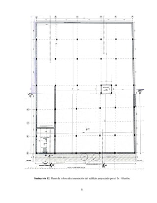8
Ilustración 12. Plano de la losa de cimentación del edificio proyectado por el Sr. Hilarión.
 