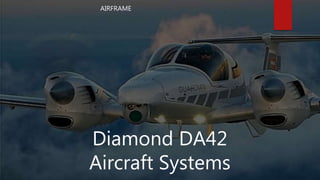 Diamond DA42
Aircraft Systems
AIRFRAME
 