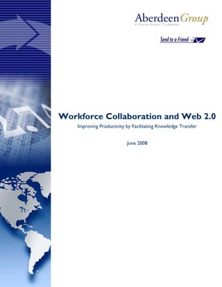 Workforce Collaboration and Web 2.0
    Improving Productivity by Facilitating Knowledge Transfer


                           June 2008
 