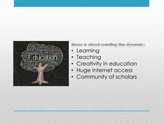 :
• Learning
• Teaching
• Creativity in education
• Huge internet access
• Community of scholars
 