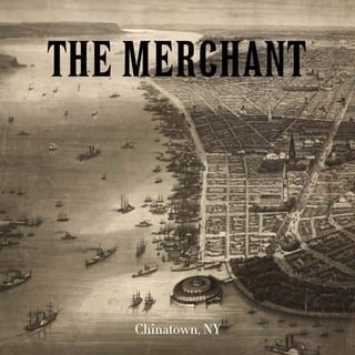 The Merchant

Chinatown, NY

 