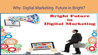 Why Digital Marketing Future in Bright?
 