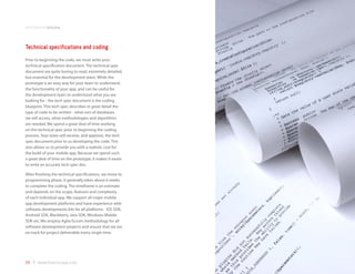 development process



Technical specifications and coding
Prior to beginning the code, we must write your
technical specification document. The technical spec
document are quite boring to read, extremely detailed,
but essential for the development team. While the
prototype is an easy way for your team to understand
the functionality of your app, and can be useful for
the development team to understand what you are
looking for - the tech spec document is the coding
blueprint. This tech spec describes in great detail the
type of code to be written - what sort of databases
we will access, what methodologies and algorithms
are needed. We spend a great deal of time working
on the technical spec prior to beginning the coding
process. Your team will receive, and approve, the tech
spec document prior to us developing the code. This
also allows us to provide you with a realistic cost for
the build of your mobile app. Because we spend such
a great deal of time on the prototype, it makes it easier
to write an accurate tech spec doc.

After finishing the technical specifications, we move to
programming phase. It generally takes about 6 weeks
to complete the coding. The timeframe is an estimate
and depends on the scope, features and complexity
of each individual app. We support all major mobile
app development platforms and have experience with
software developments kits for all platforms - iOS SDK,
Android SDK, Blackberry Java SDK, Windows Mobile
SDK etc. We employ Agile/Scrum methodology for all
software development projects and ensure that we are
on track for project deliverable every single time.




24 | www.mobilezapp.com
 