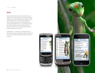 application samples



GEICO
Pay your GEICO auto insurance bill and access your
current insurance ID cards from your phone. Accident
Helper lets you take advantage of our Accident Helper
which helps put you in contact with emergency
services, gives you a place to organize photos and
much more. Roadside Service – Locator features allow
you to find nearby tow services and gas stations...
anywhere, anytime. Use your phone’s GPS or enter a
location manually, it’s up to you!

Taxi/Rental Car – need a taxi to get home from the
repair shop or maybe even after a night of fun? Want to
rent a car? Our locator will help find what you need in
moments.




52 | www.mobilezapp.com
 