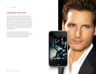 application samples



Celebrity apps - Peter Facinelli
We’ve created approximately 25 celebrity mobile
applications. Our mobile celebrity apps provide the
celebrity with a vehicle to communicate to his or her
fans. He, or she, can post photos directly to the app
and have them propagated through twitter via tweet-
pic as well as through facebook. It gives the celebrity
the capability to enter diary pages to share their life
with their fans in a way that the celebrity feels most
comfortable with.

Our celebrity apps also provide users with the
capability to communicate directly with their favorite
movie star, television star, rock star or whatever
personality chooses to leverage our platform.




74 | www.mobilezapp.com
 