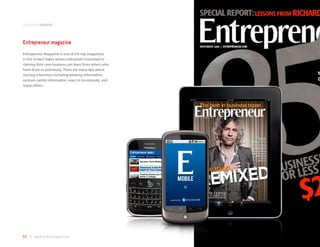 application samples



Entrepreneur magazine
Entrepeneur Magazine is one of the top magazines
in the United States where individuals interested in
starting their own business can learn from others who
have done so previously. There are many tips about
starting a business including banking information,
venture capital information, ways to incorporate, and
many others.




62 | www.mobilezapp.com
 