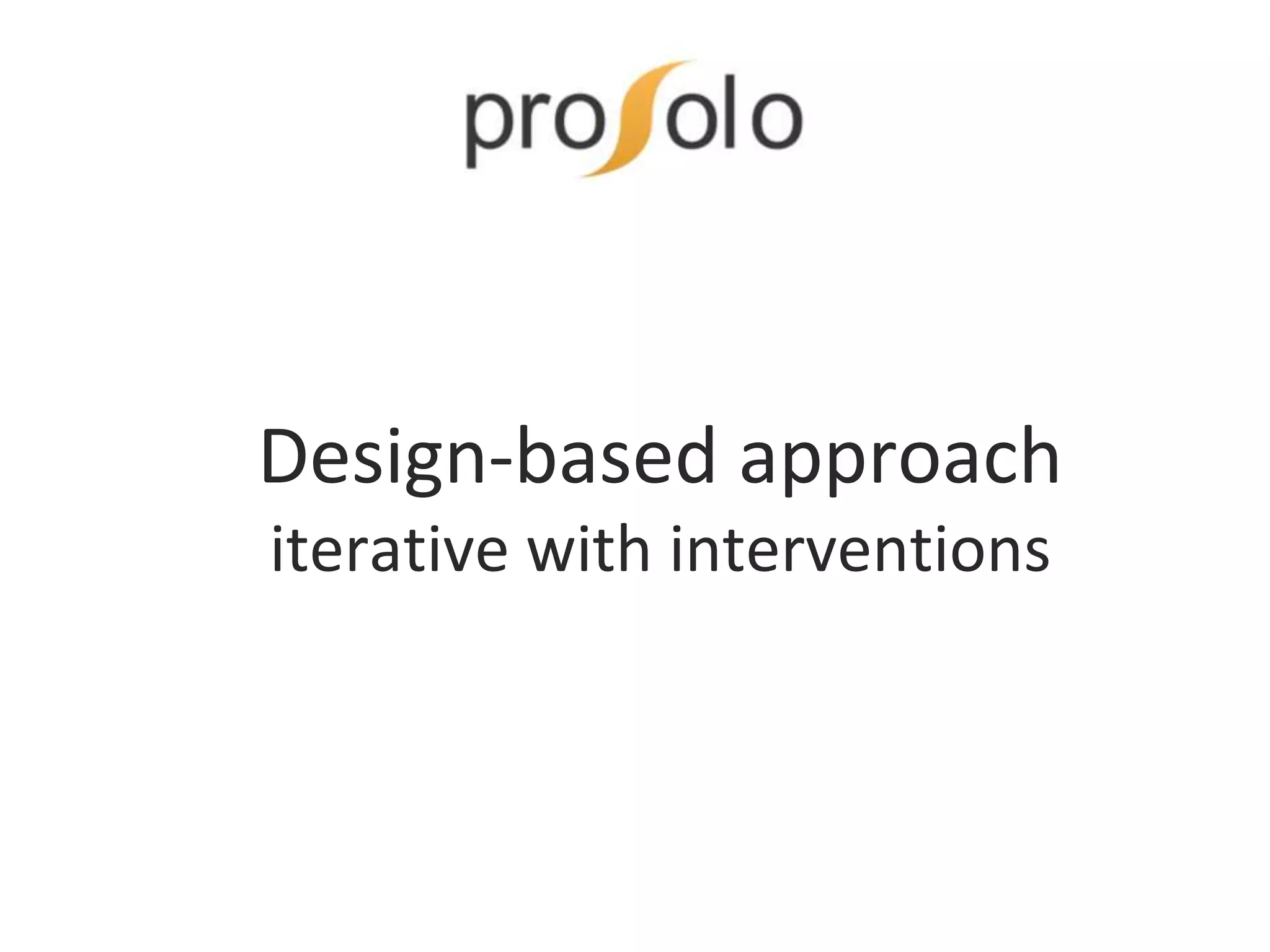 Design-based approach
iterative with interventions
 