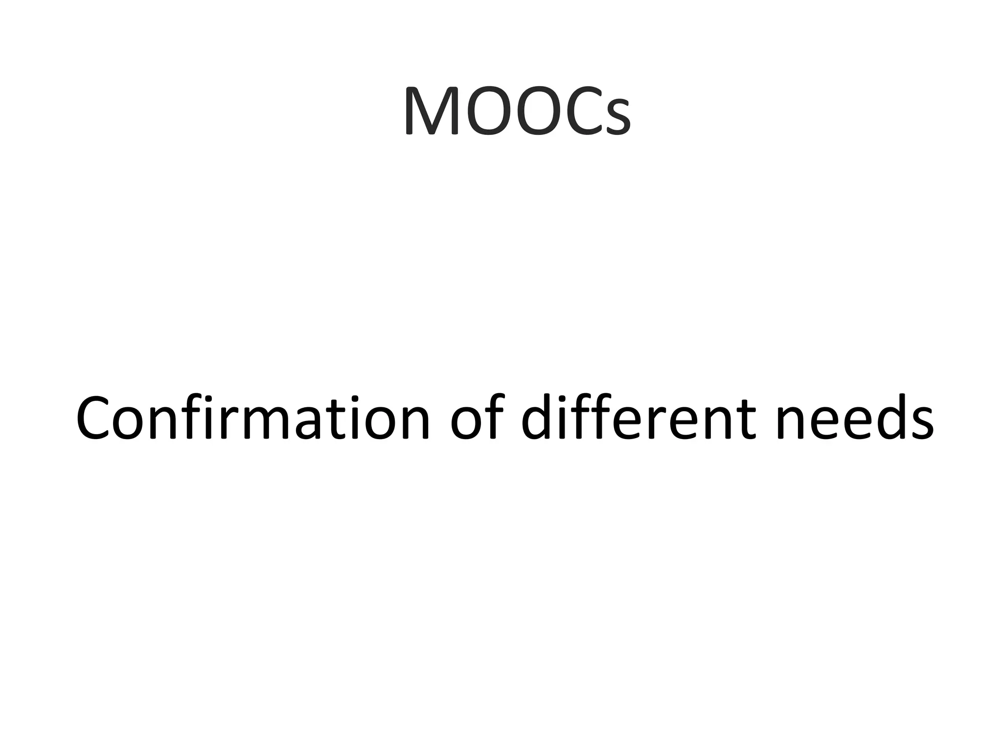 Confirmation of different needs
MOOCs
 