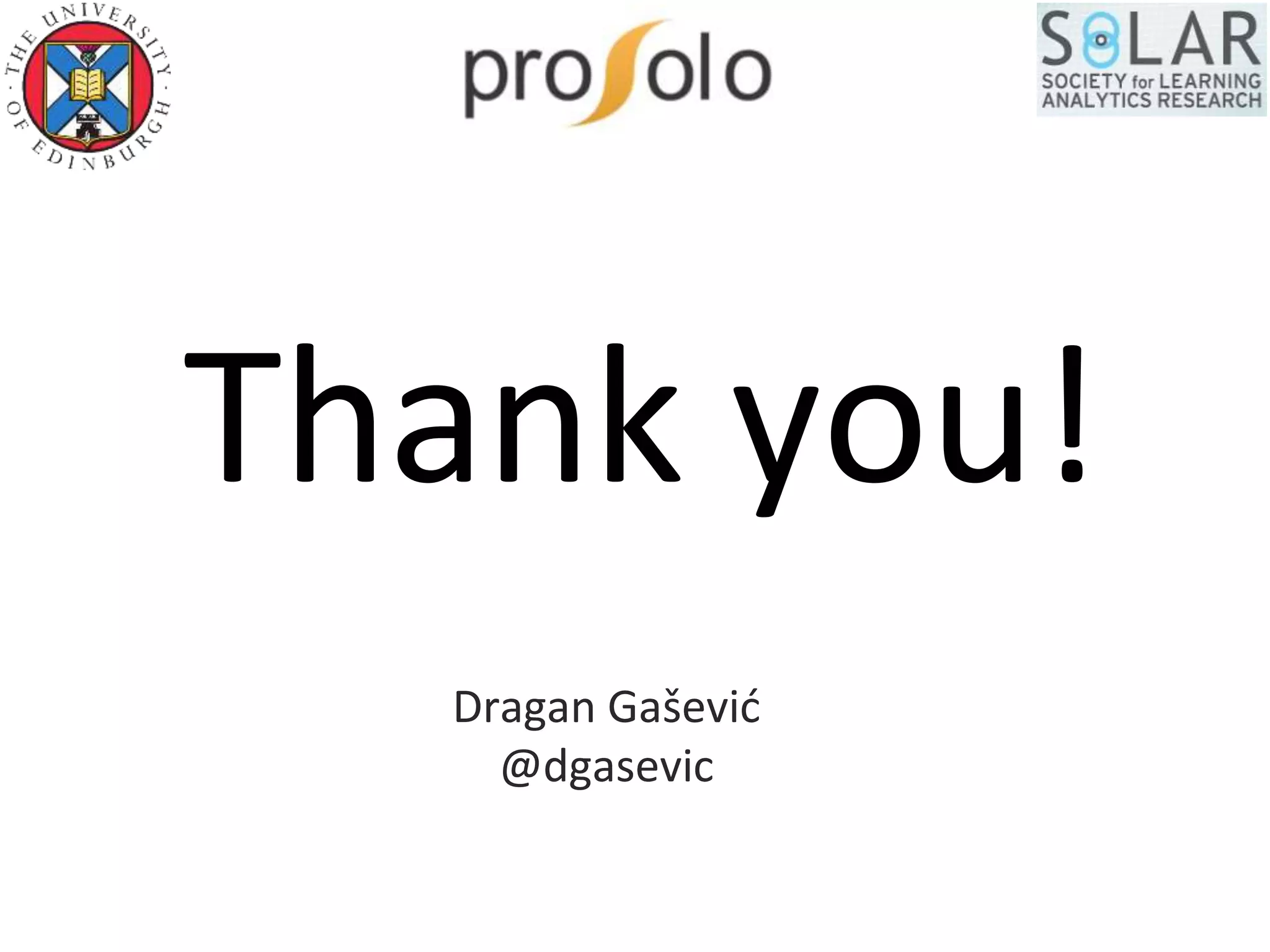 Thank you!
Dragan Gašević
@dgasevic
 