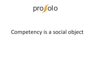 Competency is a social object
 