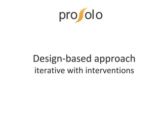 Design-based approach
iterative with interventions
 