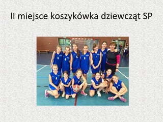 II miejsce koszykówka dziewcząt SP
 