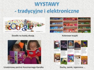 Doodle na każdą okazjęDoodle na każdą okazję
Urodzinowy portret Koszmarnego KarolkaUrodzinowy portret Koszmarnego Karolka Duchy, zamki, tajemnice …Duchy, zamki, tajemnice …
Kolorowe książkiKolorowe książki
 