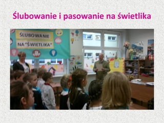 Ślubowanie i pasowanie na świetlika
 