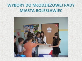 WYBORY DO MŁODZIEŻOWEJ RADY
MIASTA BOLESŁAWIEC
 