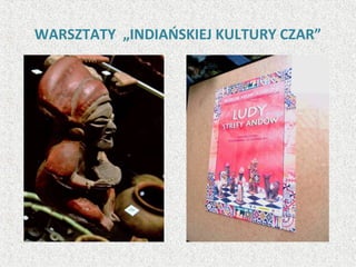 WARSZTATY „INDIAŃSKIEJ KULTURY CZAR”
 